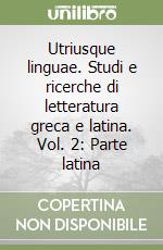 Utriusque linguae. Studi e ricerche di letteratura greca e latina. Vol. 2: Parte latina libro