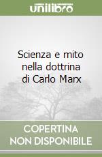 Scienza e mito nella dottrina di Carlo Marx libro