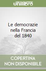 Le democrazie nella Francia del 1840 libro