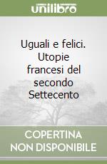 Uguali e felici. Utopie francesi del secondo Settecento libro