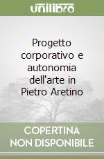 Progetto corporativo e autonomia dell'arte in Pietro Aretino libro