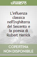 L'influenza classica nell'Inghilterra del Seicento e la poesia di Robert Herrick libro