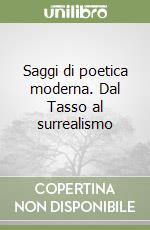 Saggi di poetica moderna. Dal Tasso al surrealismo libro