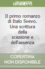 Il primo romanzo di Italo Svevo. Una scrittura della scissione e dell'assenza libro