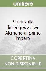 Studi sulla lirica greca. Da Alcmane al primo impero
