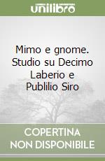 Mimo e gnome. Studio su Decimo Laberio e Publilio Siro