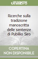 Ricerche sulla tradizione manoscritta delle sentenze di Publilio Siro