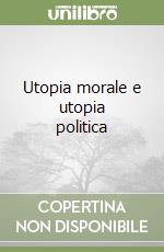 Utopia morale e utopia politica libro