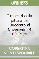 I maestri della pittura dal Duecento al Novecento. 4 CD-ROM libro