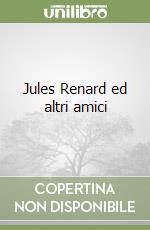 Jules Renard ed altri amici libro