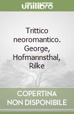 Trittico neoromantico. George, Hofmannsthal, Rilke libro