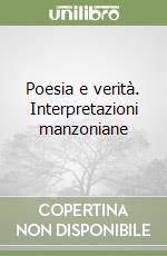 Poesia e verità. Interpretazioni manzoniane libro