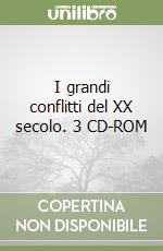 I grandi conflitti del XX secolo. 3 CD-ROM libro