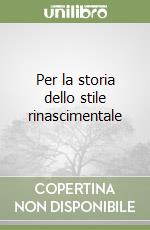 Per la storia dello stile rinascimentale libro