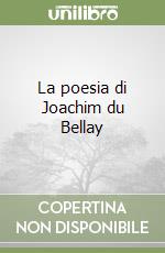 La poesia di Joachim du Bellay libro