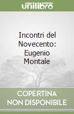 Incontri del Novecento: Eugenio Montale libro