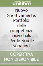 Nuovo Sportivamente. Portfolio delle competenze individuali. Per le Scuole superiori libro