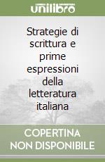 Strategie di scrittura e prime espressioni della letteratura italiana libro