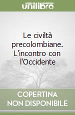 Le civiltà precolombiane. L'incontro con l'Occidente libro