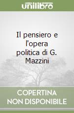 Il pensiero e l'opera politica di G. Mazzini