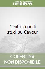 Cento anni di studi su Cavour