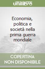 Economia, politica e società nella prima guerra mondiale libro