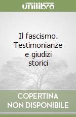 Il fascismo. Testimonianze e giudizi storici libro