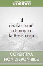 Il nazifascismo in Europa e la Resistenza libro