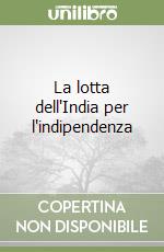 La lotta dell'India per l'indipendenza libro