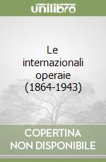 Le internazionali operaie (1864-1943) libro
