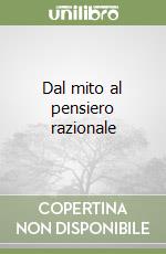Dal mito al pensiero razionale libro