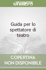 Guida per lo spettatore di teatro libro