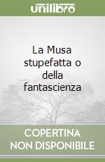 La Musa stupefatta o della fantascienza libro