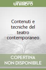 Contenuti e tecniche del teatro contemporaneo libro