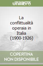 La conflittualità operaia in Italia (1900-1926)