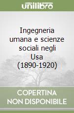 Ingegneria umana e scienze sociali negli Usa (1890-1920) libro