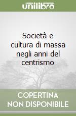 Società e cultura di massa negli anni del centrismo libro