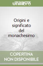 Origini e significato del monachesimo libro