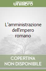 L'amministrazione dell'impero romano libro