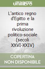 L'antico regno d'Egitto e la prima rivoluzione politico-sociale (secoli XXVI-XXIV) libro