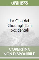 La Cina dai Chou agli Han occidentali libro