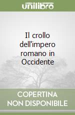 Il crollo dell'impero romano in Occidente libro