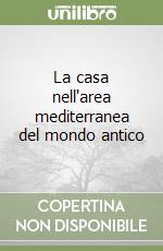 La casa nell'area mediterranea del mondo antico libro