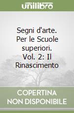 Segni d'arte. Per le Scuole superiori. Vol. 2: Il Rinascimento libro