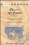 Ars poetica. Epistola ai Pisoni. Libro 2°; epistola 3ª. Versione interlineare. Testo latino a fronte libro di Orazio Q. Flacco