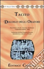 Dialogo degli oratori. Versione interlineare. Testo latino a fronte libro