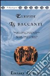 Le baccanti. Versione interlineare. Testo greco a fronte libro