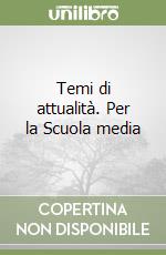 Temi di attualità. Per la Scuola media libro