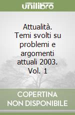 Attualità. Temi svolti su problemi e argomenti attuali 2003. Vol. 1 libro