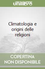 Climatologia e origini delle religioni